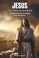 Jesus the Businessman: Entrepreneurship Strategies from the Master 