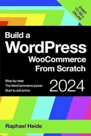 Build a WordPress WooCommerce From Scratch: Step-by-step: start to sell online