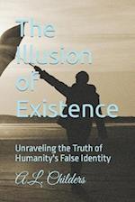 The Illusion of Existence: Unraveling the Truth of Humanity's False Identity 