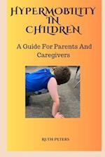 HYPERMOBILITY IN CHILDREN : A Guide For Parents and Caregivers 