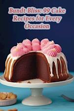 Bundt Bliss: 99 Cake Recipes for Every Occasion 