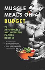 Muscle Meals on a Budget: 70 Affordable and Nutrient Packed Recipes 