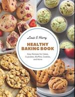 Healthy Baking Book: Easy Recipes for Cakes, Cupcakes, Muffins, Cookies, and More 