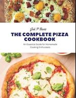 The Complete Pizza Cookbook: An Essential Guide for Homemade Cooking Enthusiasts 