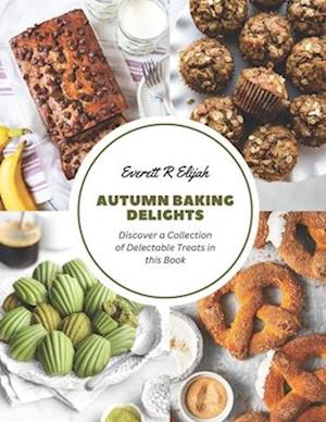 Autumn Baking Delights: Discover a Collection of Delectable Treats in this Book