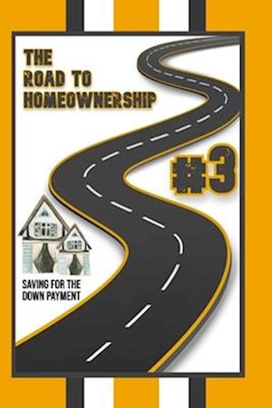 The Road to Homeownership #3: Saving for the Down Payment