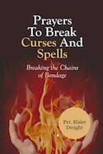 PRAYERS TO BREAK CURSES AND SPELLS: Breaking the Chains of Bondage 