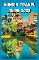 MUNICH TRAVEL GUIDE 2023: Discover Bavaria's Rich Culture And Hidden Treasures 