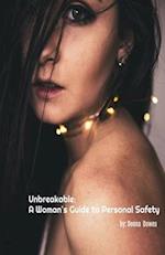 Unbreakable: A Woman's Guide to Personal Safety 