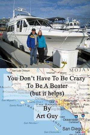 YOU DON'T HAVE TO BE CRAZY TO BE A BOATER: (but it helps)