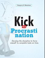 Kick out Procrastination: Develop the discipline to force oneself to complete tasks on time. 