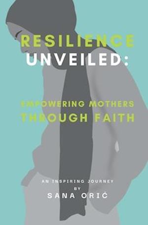 Resilience Unveiled: Empowering Mothers Through Faith