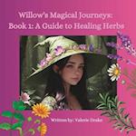 Willow's Magical Journeys : Book 1: A Guide to Healing Herbs 