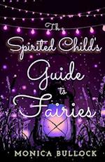 The Spirited Child's Guide to Fairies 