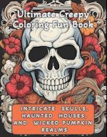 Intricate Skulls, Haunted Houses, and Wicked Pumpkins Realms: Ultimate Creepy Coloring Fun Book 