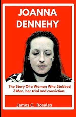 Joanna Dennehy: The Story Of a Woman Who Stabbed 3 Men, her trial and conviction.