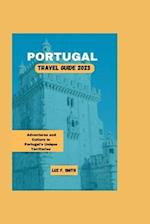 Portugal Travel Guide 2023 : Adventures and Culture in Portugal's Unique Territories 