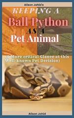 Keeping a Ball Python as a Pet Animal: A More critical Glance at this Well-known Pet Decision 