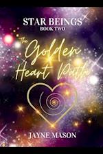 The Golden Heart Path. : STAR BEINGS BOOK 2. 