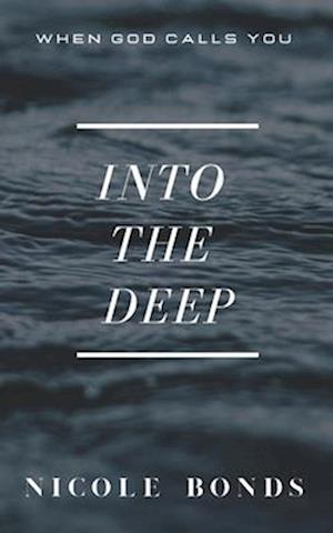 Into the Deep: When God Calls You Into The Deep