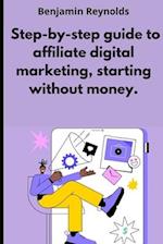 A step-by-step guide to affiliate digital marketing, starting without money. 