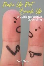 Make Up, Not Break Up: A Guide to Positive Quarreling 