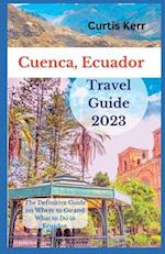 Cuenca, Ecuador Travel Guide : A Definitive Guide on Where to Go and Things to Do Ecuador 