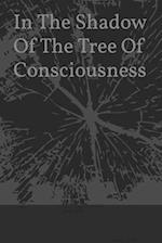 In The Shadow Of The Tree Of Consciousness 