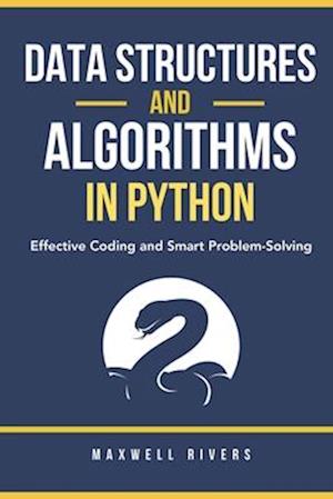 Data Structures and Algorithms in Python : Effective Coding and Smart Problem-Solving