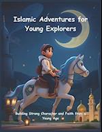Islamic Adventures for Young Explorers: Building Strong Character and Faith from a Young Age 