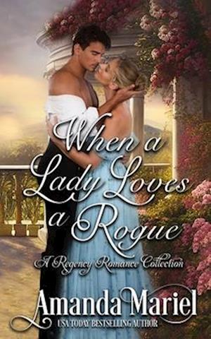 When a Lady Loves a Rogue: A Regency Romance Collection