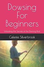 Dowsing For Beginners: Unlocking the Secrets of the Divining Rod 