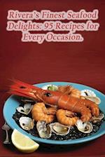 Rivera's Finest Seafood Delights: 95 Recipes for Every Occasion. 