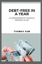 Debt-Free in a Year: A Comprehensive Financial Freedom Guide 