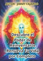 Descubre el Poder de Reinventarte Renueva Tu Vida por Completo