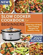 Slow Cooker Cookbook for Beginners : 1500 Days Of Best Slow Cooking Recipes For Healthy Living 