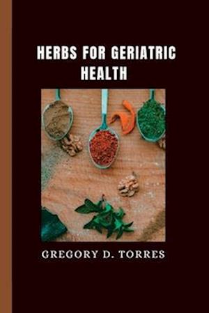 HERBS FOR GERIATRIC HEALTH