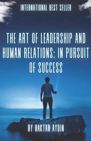 The Art of Leadership and Human Relations: In Pursuit of Success