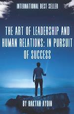 The Art of Leadership and Human Relations: In Pursuit of Success 