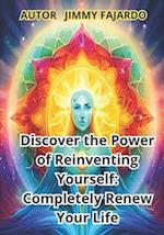 Discover the Power of Reinventing Yourself: Completely Renew Your Life 