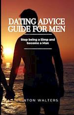 Dating Advice Guide for Men: Stop being a Simp and become a Man 