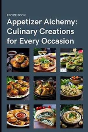 Appetizer Alchemy: Culinary Creations for Every Occasion