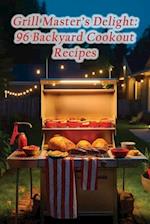 Grill Master's Delight: 96 Backyard Cookout Recipes 