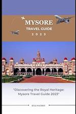 MYSORE TRAVEL GUIDE 2023 : "Discovering the Royal Heritage: Mysore Travel Guide 2023" 