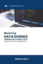 Mastering Data Science and Big Data Analytics: Concepts, Techniques, and Applications 