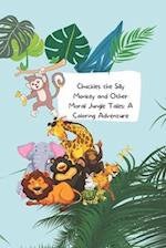 Chuckles the Silly Monkey and Other Moral Jungle Tales: A Coloring Adventure 