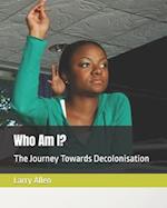 Who Am I?: The Journey Towards Decolonisation 