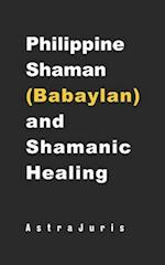 Philippine Shaman (Babaylan) and Shamanic Healing 