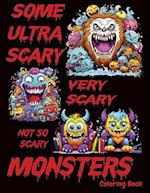 Some Ultra Scary, Very Scary, Not-So-Scary Monsters Coloring Book: Weird Monster Coloring Book 