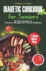 DIABETIC COOKBOOK FOR SENIORS: 45 EASY RECIPES TO PREVENT, MANAGE AND CONTROL DIABETES 